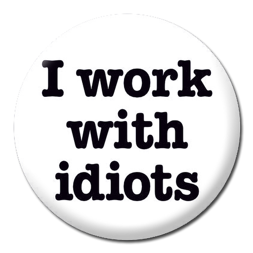[DMD 382] DM I WORK WITH IDIOTS BADGE