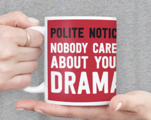 [P0010977] DM Polite Notice - Nobody Cares About Your Drama Funny Mug